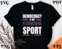 Democracy Is Not a Spectator Sport SVG PNG EPS PDF | Digital Download
