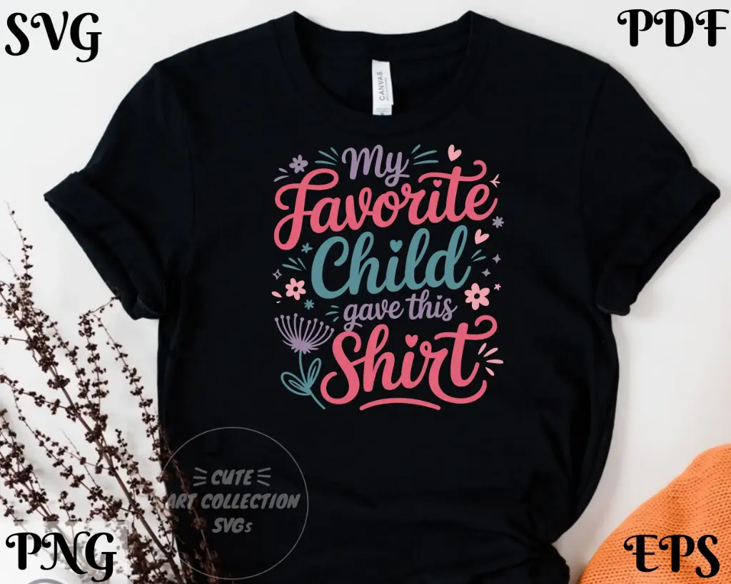 My Favorite Child Gave This Shirt SVG PNG EPS PDF | Funny Mom & Dad Quote