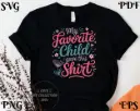 My Favorite Child Gave This Shirt SVG PNG EPS PDF | Funny Mom & Dad Quote