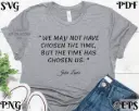 We May Not Have Chosen the Time SVG PNG EPS PDF | Inspirational Quote Design