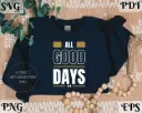 All Good Days SVG PNG EPS PDF | Positive Quote Digital Design