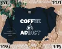 Coffee Addict SVG PNG EPS PDF | Funny Coffee Digital Design