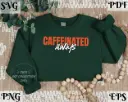 Always Caffeinated - Funny Coffee Lover SVG PNG EPS PDF Digital Download