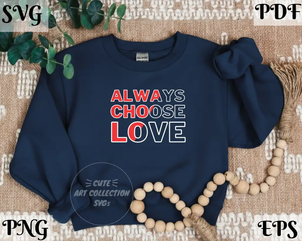 Always Choose Love - Inspirational Quote SVG PNG EPS PDF Digital Download