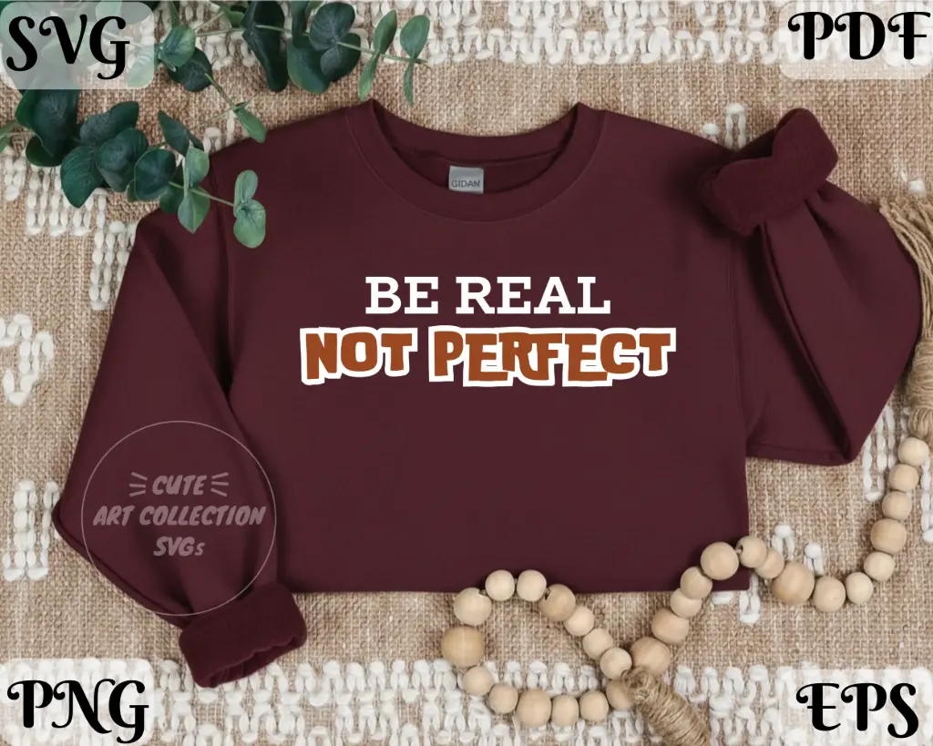 Be Real Not Perfect SVG PNG | Authentic Living Quote Digital Download