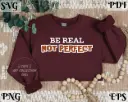 Be Real Not Perfect SVG PNG | Authentic Living Quote Digital Download