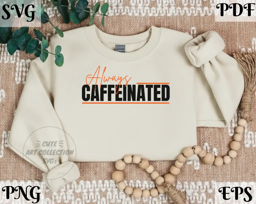 Always Caffeinated SVG PNG | Funny Coffee Lover Quote Digital Download