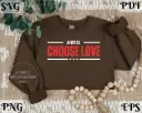 Always Choose Love SVG PNG | Inspirational Quote Digital Download
