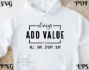 Always Add Value SVG | Inspirational Quote Design – Digital Download