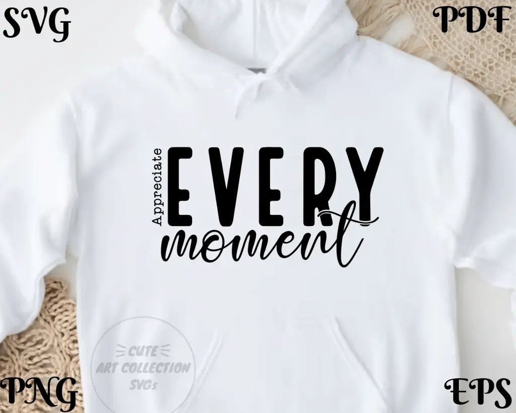 Appreciate Every Moment SVG | Inspirational Quote Digital Design