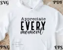 Appreciate Every Moment SVG | Motivational Digital Quote Design