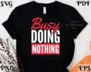 Busy Doing Nothing SVG | Funny Lazy Quote for Cricut & Silhouette