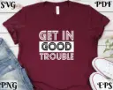 Get in Good Trouble SVG – Civil Rights Quote PNG for Cricut, Silhouette, T-Shirt Design, Inspirational Digital Download, PDF, EPS