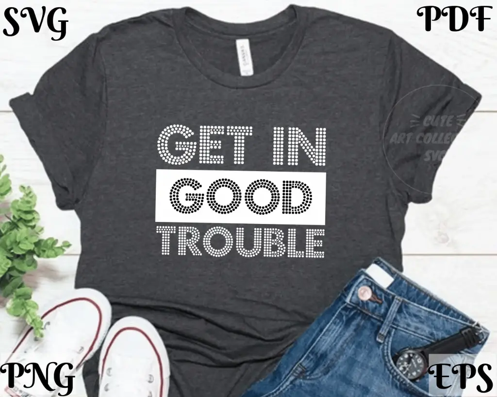 Get in Good Trouble SVG – Motivational Quote PNG, Civil Rights Cricut File, Silhouette Cut File, Activist Shirt Design, Digital Download