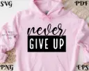 Never Give Up Inspirational Digital Artwork – SVG, PNG, EPS, PDF