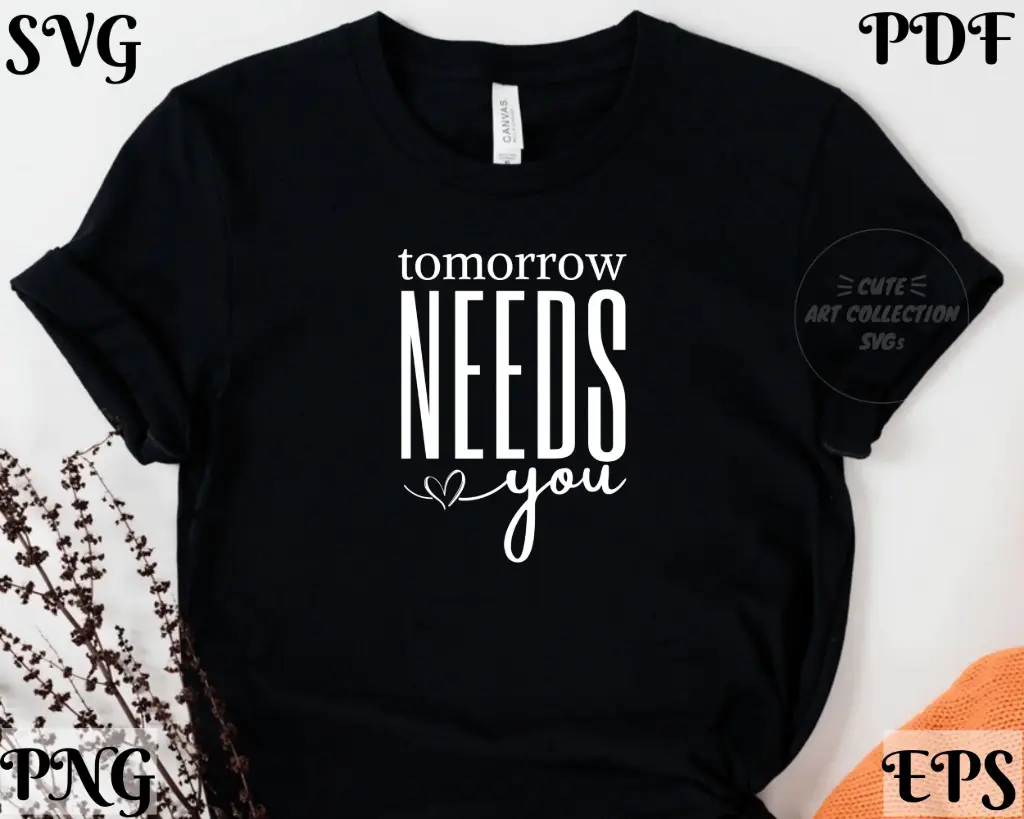 Tomorrow Needs You Inspirational Digital Design – SVG, PNG, EPS, PDF