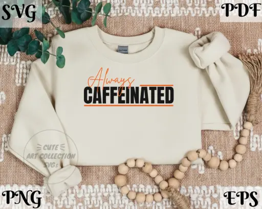 Always Caffeinated SVG PNG | Funny Coffee Lover Quote Digital Download