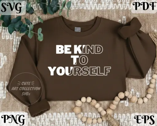 Be Kind to Yourself SVG PNG | Self Love Quote Digital Download