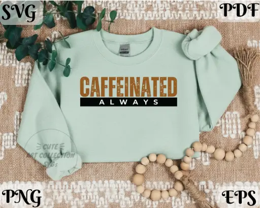 Always Caffeinated SVG PNG | Coffee Lover Digital Quote Download