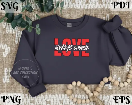Always Choose Love SVG PNG | Romantic Inspirational Quote Digital Download