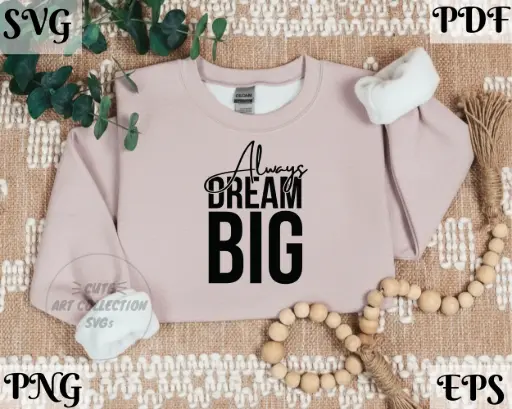 Always Dream Big SVG PNG | Encouraging Quote Digital Download Files