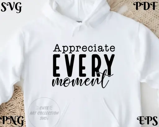 Appreciate Every Moment SVG | Motivational Digital Quote Design