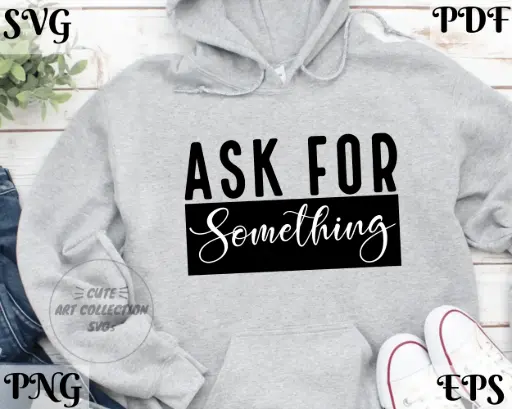 Ask For Something SVG | Motivational Quote Cut File for Cricut & Silhouette
