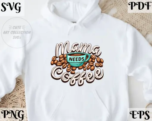 Mama Needs Coffee Digital Design | SVG, PNG, EPS, PDF