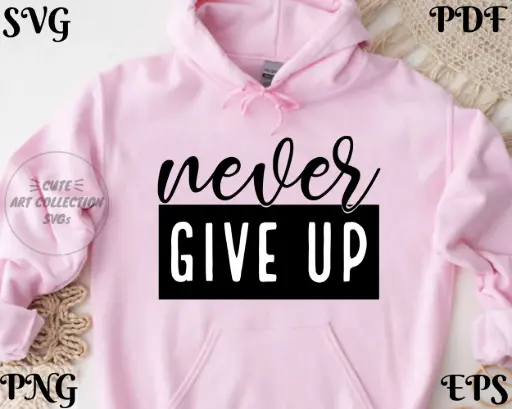Never Give Up Inspirational Digital Artwork – SVG, PNG, EPS, PDF
