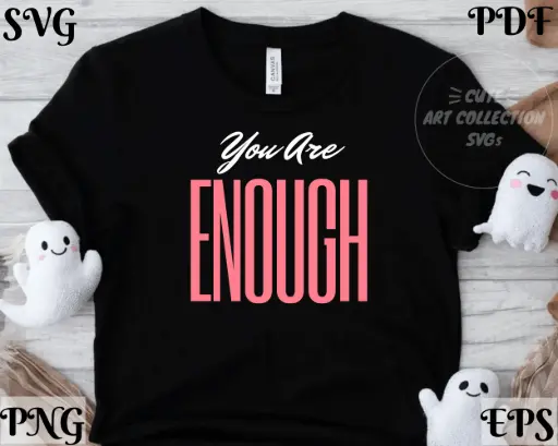 You Are Enough Inspirational Digital Design – SVG, PNG, EPS, PDF